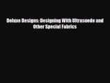 Read ‪Deluxe Designs: Designing With Ultrasuede and Other Special Fabrics‬ PDF Free