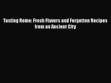 Download Tasting Rome: Fresh Flavors and Forgotten Recipes from an Ancient City  EBook