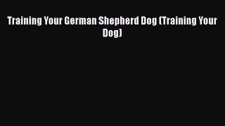 PDF Training Your German Shepherd Dog (Training Your Dog) Free Books