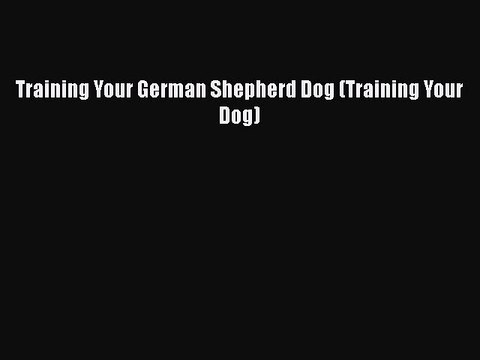 PDF Training Your German Shepherd Dog (Training Your Dog) Free Books