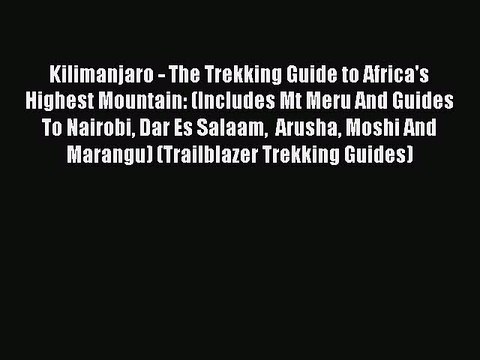 PDF Kilimanjaro - The Trekking Guide to Africa's Highest Mountain: (Includes Mt Meru And Guides