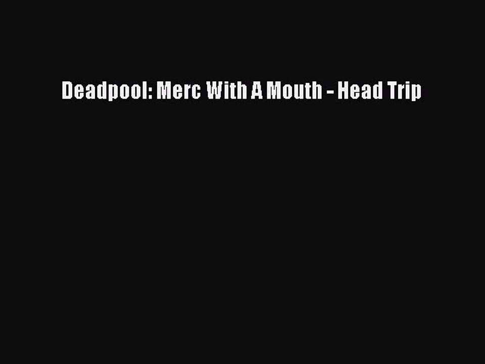 Download Deadpool: Merc With A Mouth - Head Trip PDF Online