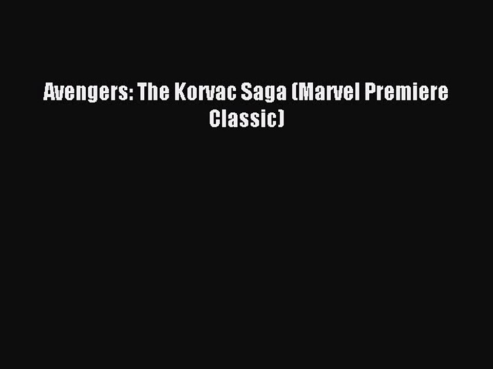 Read Avengers: The Korvac Saga (Marvel Premiere Classic) Ebook Free