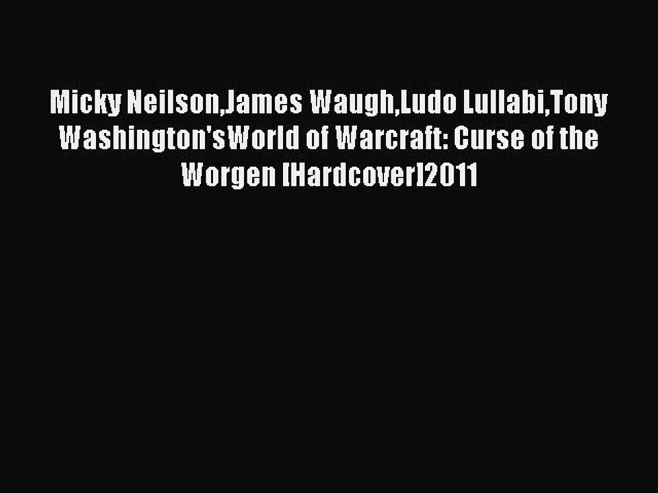 Read Micky NeilsonJames WaughLudo LullabiTony Washington'sWorld of Warcraft: Curse of the Worgen