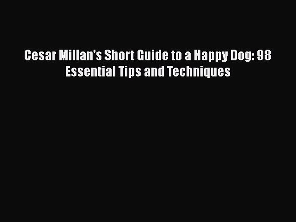 Download Cesar Millan's Short Guide to a Happy Dog: 98 Essential Tips and Techniques  EBook