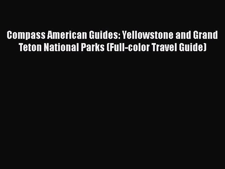 Download Compass American Guides: Yellowstone and Grand Teton National Parks (Full-color Travel