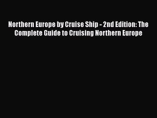 PDF Northern Europe by Cruise Ship - 2nd Edition: The Complete Guide to Cruising Northern Europe