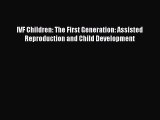 Read IVF Children: The First Generation: Assisted Reproduction and Child Development Ebook