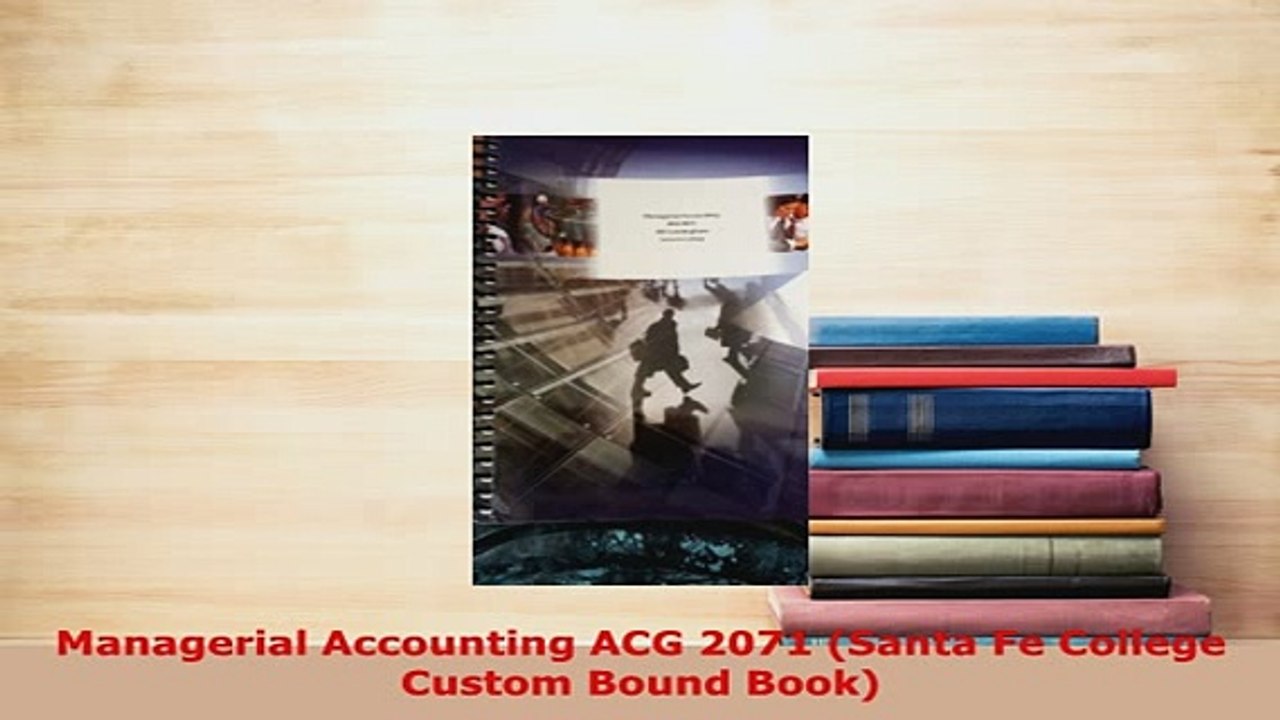 Download  Managerial Accounting ACG 2071 Santa Fe College Custom Bound Book PDF Online
