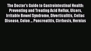 Read The Doctor's Guide to Gastrointestinal Health: Preventing and Treating Acid Reflux Ulcers