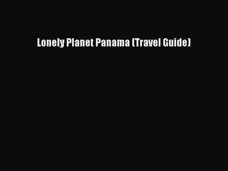 Download Lonely Planet Panama (Travel Guide) Free Books