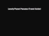 Download Lonely Planet Panama (Travel Guide) Free Books