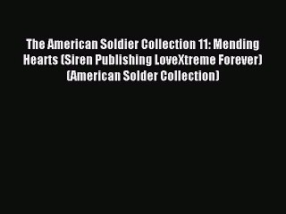 Read The American Soldier Collection 11: Mending Hearts (Siren Publishing LoveXtreme Forever)