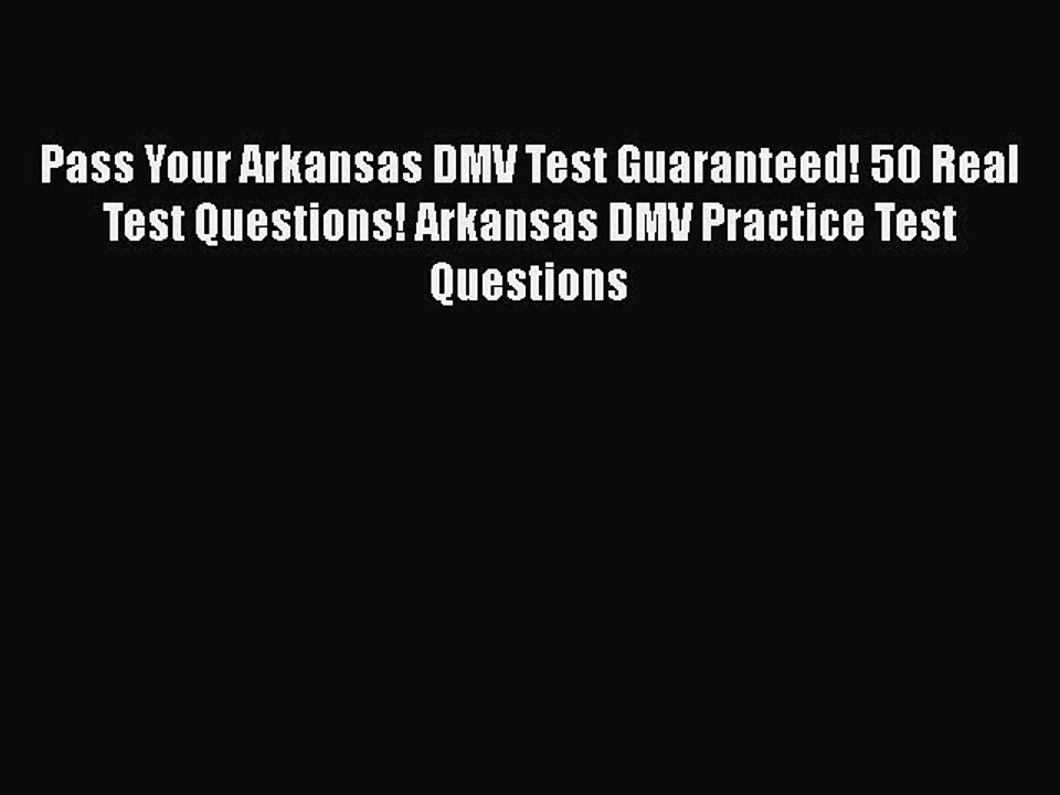 Download Pass Your Arkansas DMV Test Guaranteed! 50 Real Test Questions! Arkansas DMV Practice