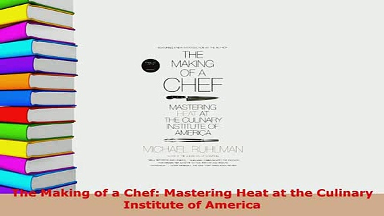 Download  The Making of a Chef Mastering Heat at the Culinary Institute of America PDF Book Free