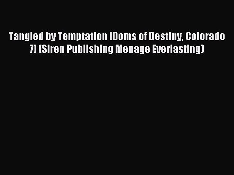 Read Tangled by Temptation [Doms of Destiny Colorado 7] (Siren Publishing Menage Everlasting)