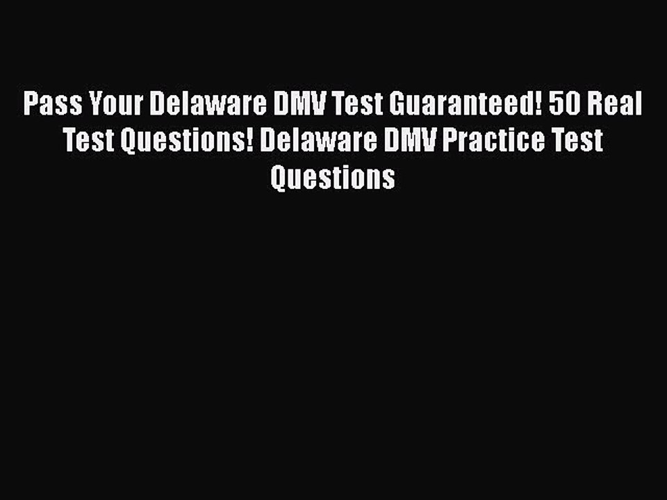 Download Pass Your Delaware DMV Test Guaranteed! 50 Real Test Questions! Delaware DMV Practice