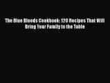 Download The Blue Bloods Cookbook: 120 Recipes That Will Bring Your Family to the Table  Read