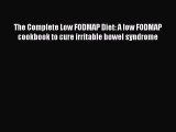 Read The Complete Low FODMAP Diet: A low FODMAP cookbook to cure irritable bowel syndrome Ebook