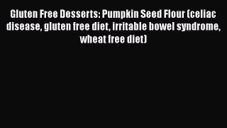 Read Gluten Free Desserts: Pumpkin Seed Flour (celiac disease gluten free diet irritable bowel