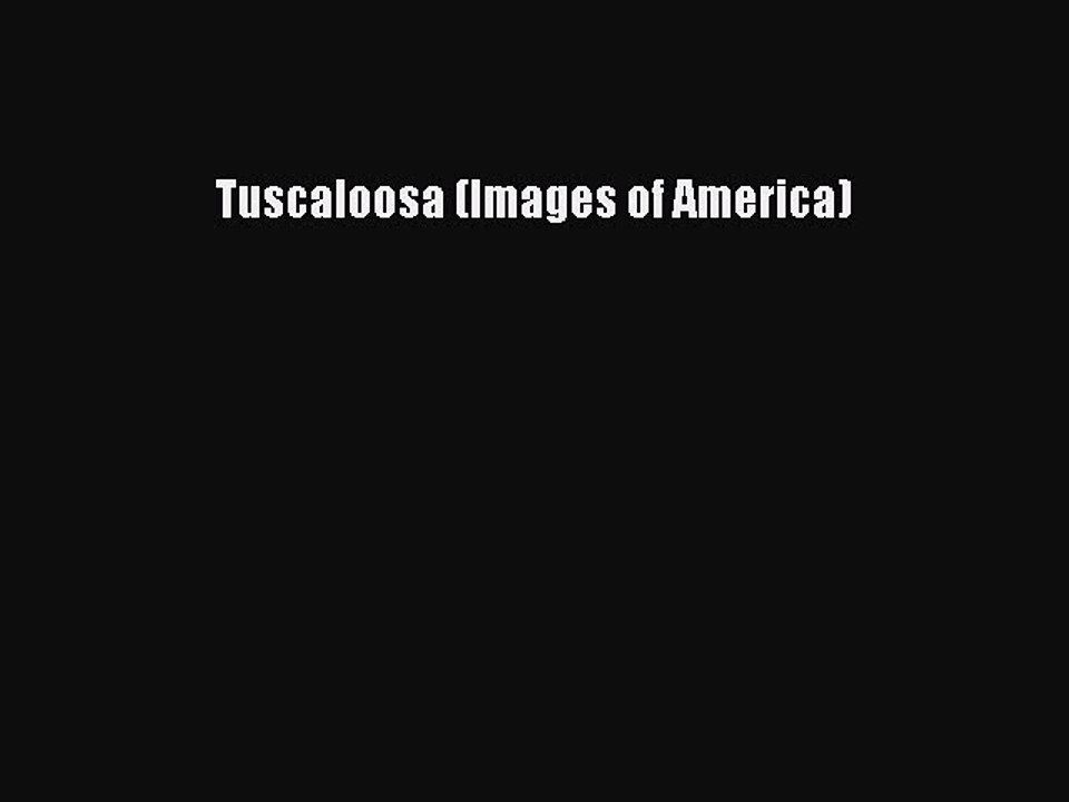 Download Tuscaloosa (Images of America) Free Books