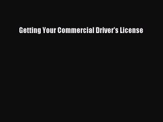 Read Getting Your Commercial Driver's License Ebook Free