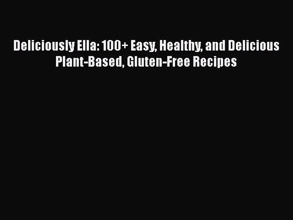PDF Deliciously Ella: 100+ Easy Healthy and Delicious Plant-Based Gluten-Free Recipes  EBook