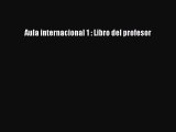 Read Aula internacional 1 : Libro del profesor PDF Online