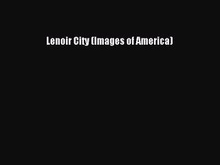 Download Lenoir City (Images of America)  EBook