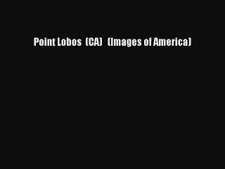 PDF Point Lobos  (CA)   (Images of America) Free Books