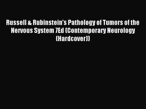 Read Russell & Rubinstein's Pathology of Tumors of the Nervous System 7Ed (Contemporary Neurology