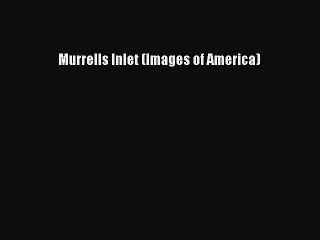 PDF Murrells Inlet (Images of America)  Read Online