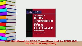 Download  The Handbook to IFRS Transition and to IFRS US GAAP Dual Reporting PDF Full Ebook