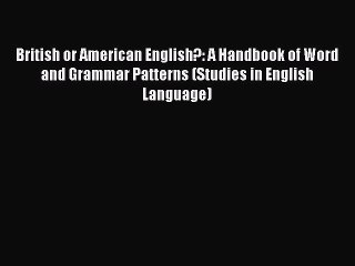 Read British or American English?: A Handbook of Word and Grammar Patterns (Studies in English