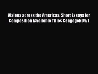 Read Visions across the Americas: Short Essays for Composition (Available Titles CengageNOW)