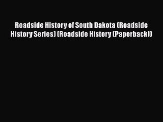 PDF Roadside History of South Dakota (Roadside History Series) (Roadside History (Paperback))