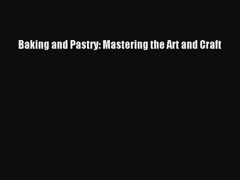 PDF Baking and Pastry: Mastering the Art and Craft Free Books