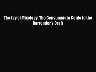 Download The Joy of Mixology: The Consummate Guide to the Bartender's Craft Free Books