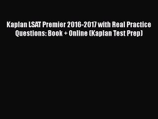 Read Kaplan LSAT Premier 2016-2017 with Real Practice Questions: Book + Online (Kaplan Test