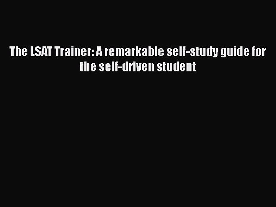 Download The LSAT Trainer: A remarkable self-study guide for the self-driven student Ebook