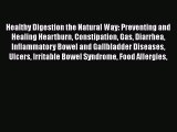 Read Healthy Digestion the Natural Way: Preventing and Healing Heartburn Constipation Gas Diarrhea