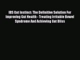 Read IBS Gut Instinct: The Definitive Solution For  Improving Gut Health - Treating Irritable