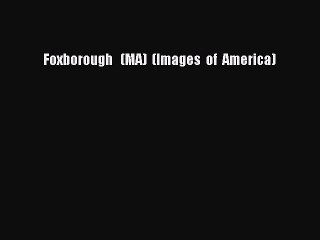 Download Foxborough   (MA)  (Images  of  America)  Read Online