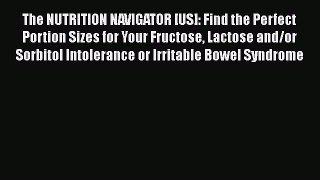 Read The NUTRITION NAVIGATOR [US]: Find the Perfect Portion Sizes for Your Fructose Lactose