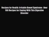 Read Recipes for Health: Irritable Bowel Syndrome : Over 100 Recipes for Coping With This Digestive