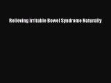 Read Relieving Irritable Bowel Syndrome Naturally Ebook Free