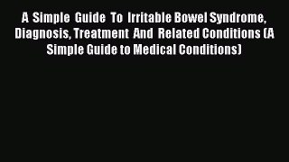 Read A  Simple  Guide  To  Irritable Bowel Syndrome  Diagnosis Treatment  And  Related Conditions