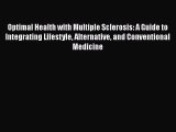 Read Optimal Health with Multiple Sclerosis: A Guide to Integrating Lifestyle Alternative and