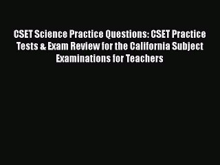 Read CSET Science Practice Questions: CSET Practice Tests & Exam Review for the California