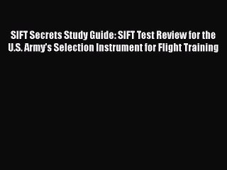 Read SIFT Secrets Study Guide: SIFT Test Review for the U.S. Army's Selection Instrument for